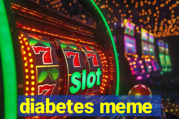 diabetes meme